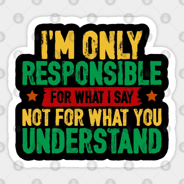 I'm only responsible for what I say Sticker by UrbanLifeApparel